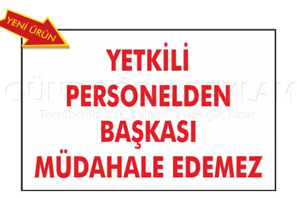 YETKİLİ PERSONELDEN BAŞKASI MÜDAHALE EDEMEZ