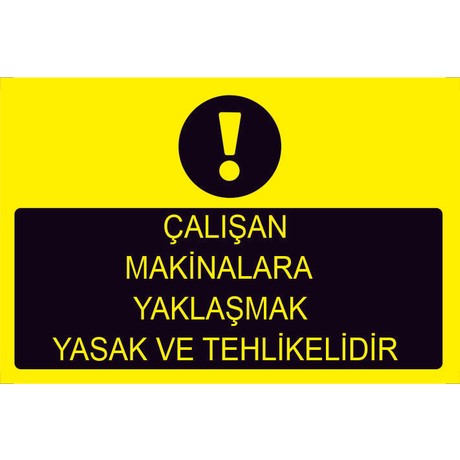 ÇALIŞAN MAKİNALARA YAKLAŞMAK YASAK VE TEHLİKELİDİR