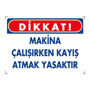 MAKİNA ÇALIŞIRKEN KAYIŞ ATMAK YASAKTIR