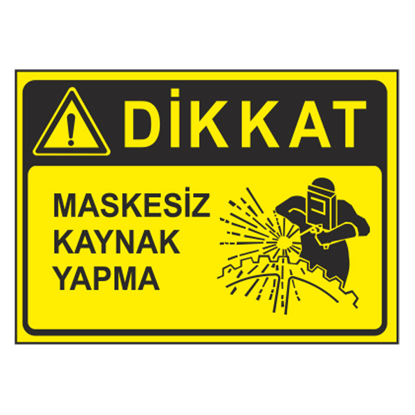 MASKESİZ KAYNAK YAPMAK YASAKTIR