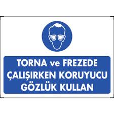 TORNA VE FREZE DE ÇALIŞIRKEN KORUYUCU GÖZLÜK KULLAN