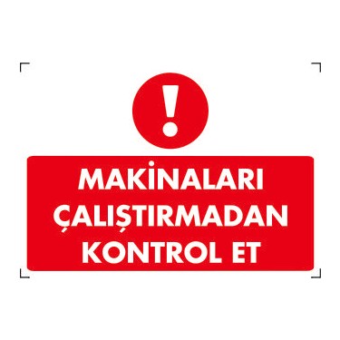 MAKİNALARI ÇALIŞTIRMADAN KONTROL ET